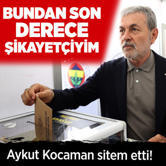 Aykut Kocaman: Bundan son derece şikayetçiyim