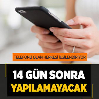 Telefonu olan herkesi kapsıyor! 14 gün sonra yeni dönem başlıyor