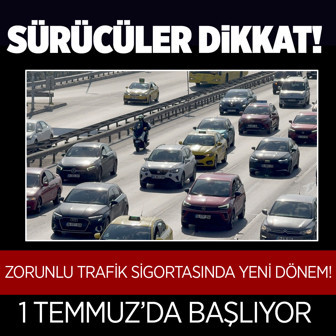 Sürücüler dikkat 1 Temmuz'da başlıyor! Zorunlu trafik sigortasında yeni dönem