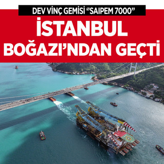 Dev vinç gemisi "Saipem 7000" İstanbul Boğazı'ndan geçti