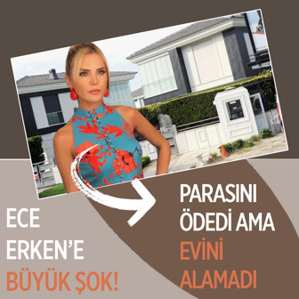Dolandırıcılık şoku! Ece Erken parasını ödediği evini teslim alamadı