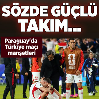 Paraguay'da Türkiye maçı manşetleri: Sözde güçlü takım...