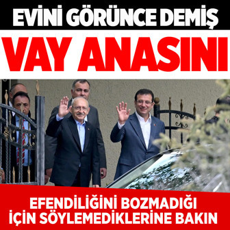 Kemal Kılıçdaroğlu Ekrem İmamoğlu'nun evini görünce 'Vay anasını' demiş