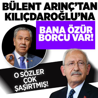 Bülent Arınç'tan Kılıçdaroğlu'na: Çok şaşırdım! Bana özür borcu var