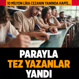 Akademide sahtekarlığa geçit yok! Parayla tez yazana 10 milyon lira cezanın yanına hapis cezası