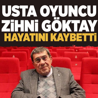 Usta oyuncu Zihni Göktay hayatını kaybetti!