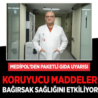 Medipol'den paketli gıda uyarısı: Koruyucu maddeler bağırsak ve karaciğeri etkiliyor