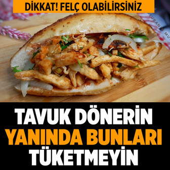 Tavuk dönerin yanındaki o yiyecekler felç ediyor
