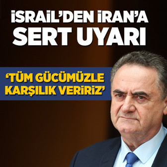 İsrail'den İran'a sert uyarı: Tüm gücümüzle karşılık veririz