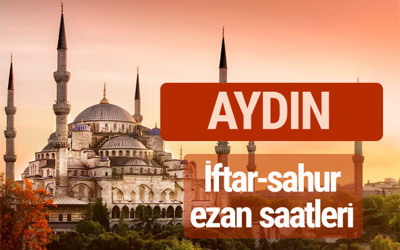 Aydın iftar vakti kaçta? İmsak-sahur ve ezan saatleri