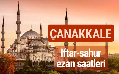 Çanakkale iftar vakti kaçta? İmsak-sahur ve ezan saatleri
