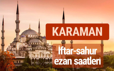 Karaman iftar vakti kaçta? İmsak-sahur ve ezan saatleri