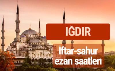 Iğdır iftar vakti kaçta? İmsak-sahur ve ezan saatleri