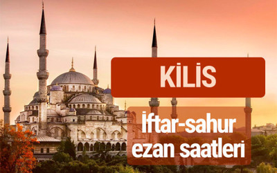 Kilis iftar vakti kaçta? İmsak-sahur ve ezan saatleri
