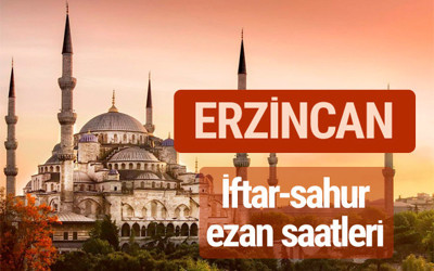 Erzincan iftar vakti kaçta? İmsak-sahur ve ezan saatleri