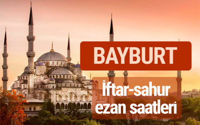 Bayburt iftar vakti kaçta? İmsak-sahur ve ezan saatleri