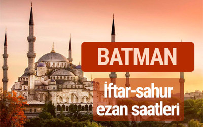 Batman iftar vakti kaçta? İmsak-sahur ve ezan saatleri