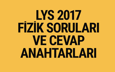 LYS Fizik soruları ve cevapları 2017 ÖSYM ais
