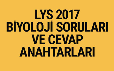 LYS Biyoloji soruları ve cevapları 2017 ÖSYM ais