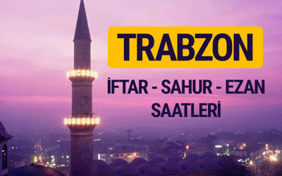 Trabzon iftar saati imsak vakti ve ezan saatleri