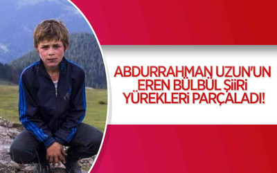 Abdurrahman Uzun'un Eren Bülbül şiiri yürekleri parçaladı!