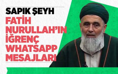 Sapık şeyh Fatih Nurullah'ın iğrenç WhatsApp mesajları ortaya çıktı