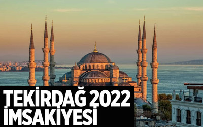 Tekirdağ sahur vakti imsak ne zaman 2022 Tekirdağ imsakiyesi-iftar saati