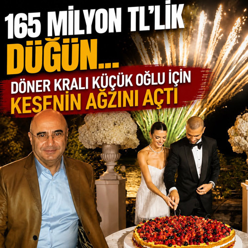 165 milyon TL'lik düğün... Döner kralı küçük oğlu için kesenin ağzını açtı