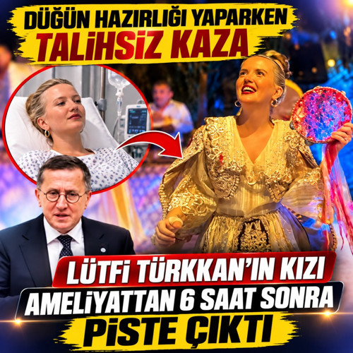 İYİ Partili vekilin kızı Dilara Türkkan ameliyat oldu! 6 saat sonra kına gecesi yaptı