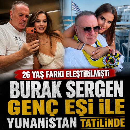 Burak Sergen ve genç eşi tatilde! Yunanistan’dan yaptıkları paylaşımlar olay