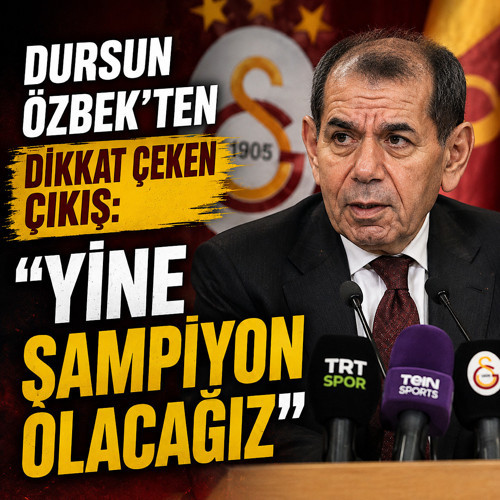 Galatasaray Başkanı Dursun Özbek'ten dikkat çeken çıkış: Yine şampiyon olacağız