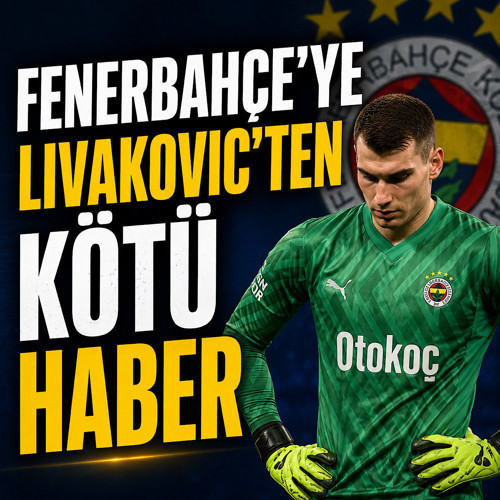 Fenerbahçe'ye Livakovic'ten üzücü haber