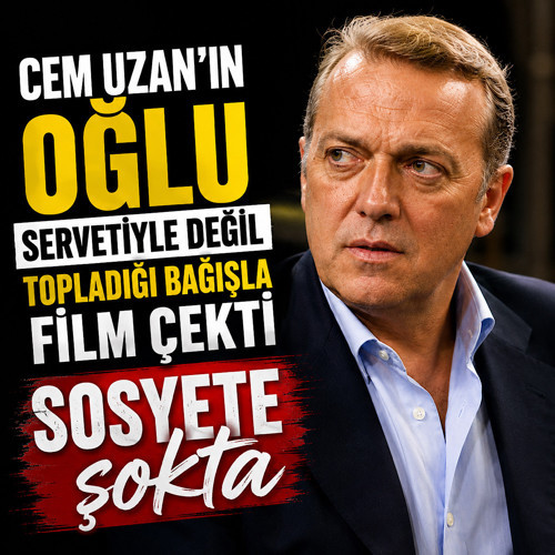 Cem Uzan'ın oğlu servetiyle değil topladığı bağışla film çekti! Sosyete şokta