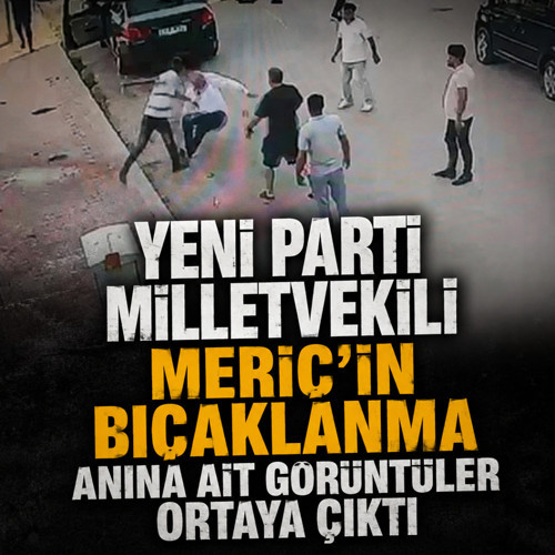 Melih Meriç’in bıçaklandığı anların görüntüleri ortaya çıktı