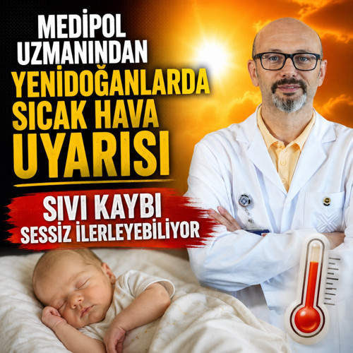 Medipol'den yenidoğanlara sıcak hava uyarısı: Sıvı kaybı sessiz ilerleyebiliyor