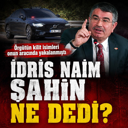 İdris Naim Şahin'den Kuriş açıklaması: Kiraladığım araç benden izinsiz kullanılmış
