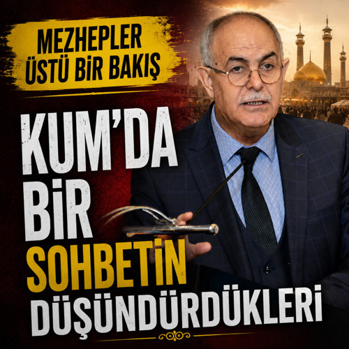 Mezhepler Üstü Bir Bakış: Kum’da Bir Sohbetin Düşündürdükleri
