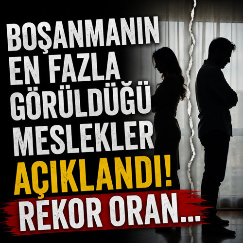 Boşanmanın en fazla görüldüğü meslekler açıklandı! Rekor oranla birinci sırada o meslek var