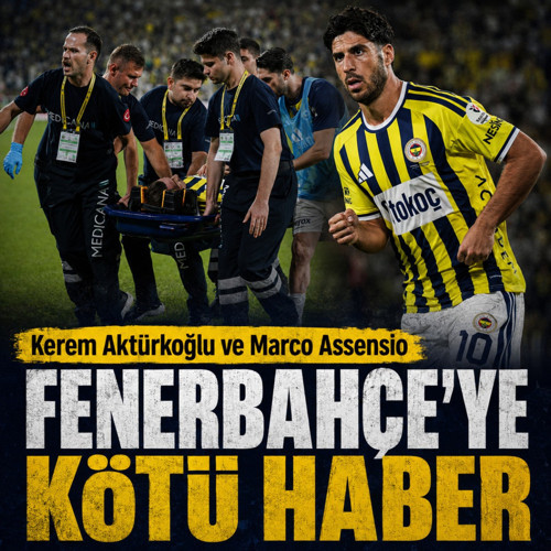 Fenerbahçe'ye Kerem Aktürkoğlu ve Assensio'dan kötü haber