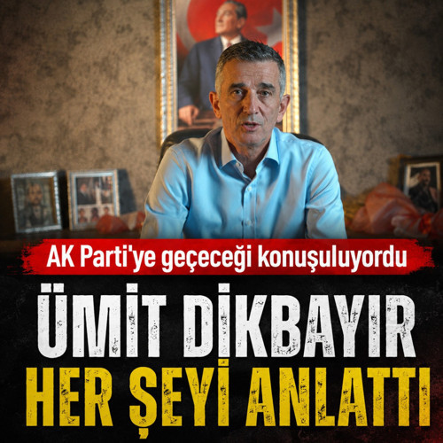 AK Parti'ye geçeceği konuşuluyordu Ümit Dikbayır her şeyi anlattı
