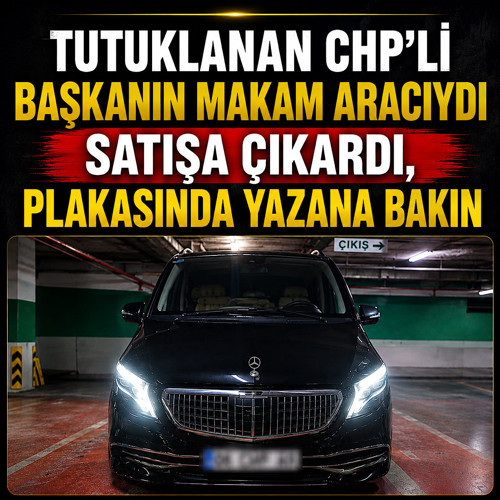 Tutuklanan CHP'li başkanın makam aracıydı! Satışa çıkardı, plakasında yazana bakın
