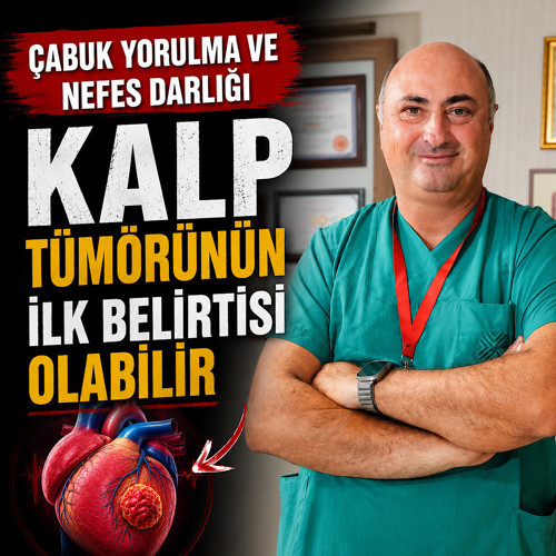 Çabuk yorulma ve nefes darlığı kalp tümörünün ilk belirtisi olabilir
