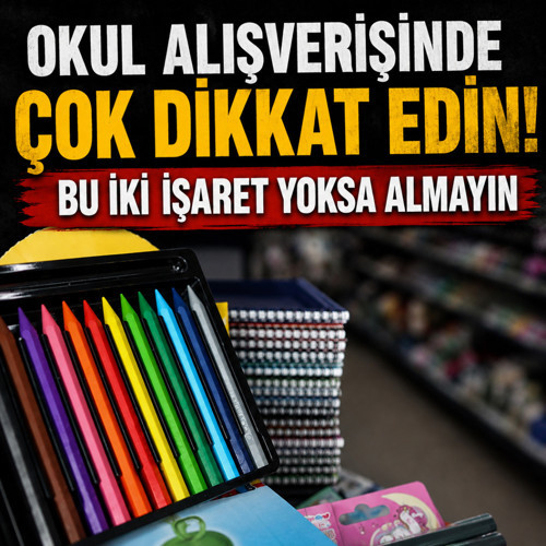 Okul alışverişinde çok dikkat edin! Bu iki işaret yoksa almayın