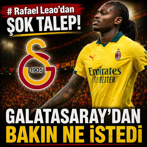 Rafael Leao'dan şaşkınlık yaratan talep! Galatasaray yönetiminden bakın ne istedi