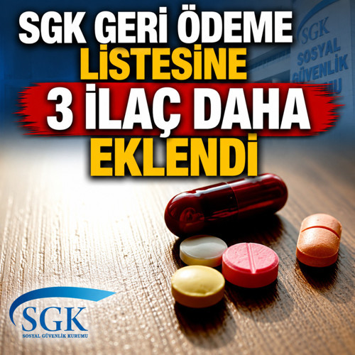 SGK geri ödeme listesine 3 ilaç daha eklendi