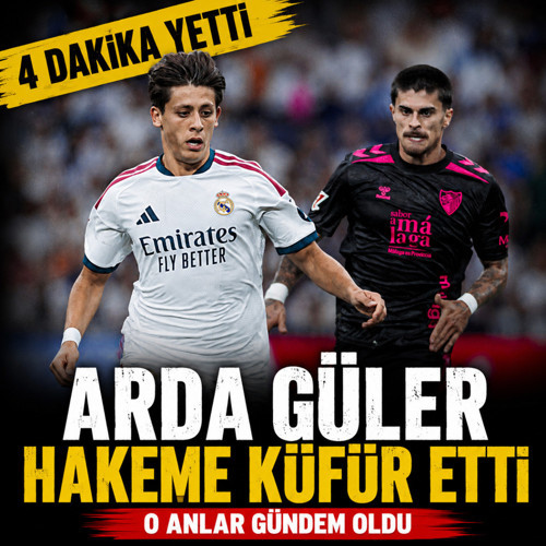 Real Madrid-Malaga maçında Arda Güler hakeme küfür etti! Genç yıldıza 4 dakika yetti