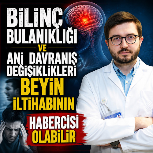 Bilinç bulanıklığı ve ani davranış değişiklikleri beyin iltihabının habercisi olabilir