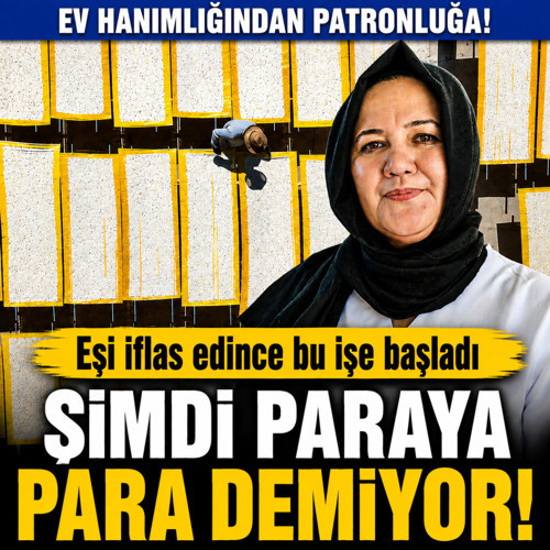Ev hanımlığından patronluğa! Eşi iflas eden kadın evini satıp bu işe başladı şimdi paraya para demiyor