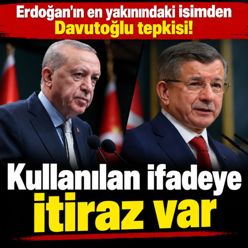 Erdoğan'ın en yakınındaki isimden Davutoğlu tepkisi! Kullanılan ifadeye itiraz var