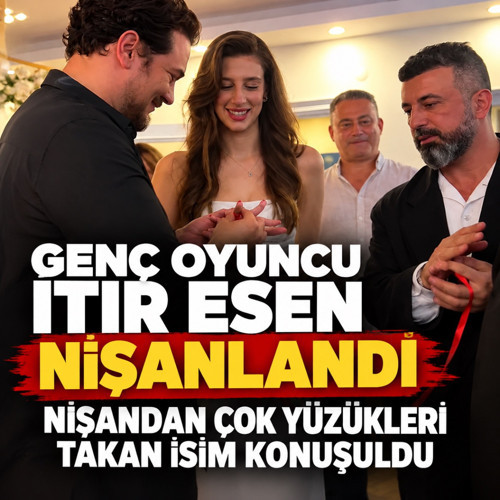Genç oyuncu Itır Esen nişanlandı! Nişan yüzüklerini takan isim olay oldu